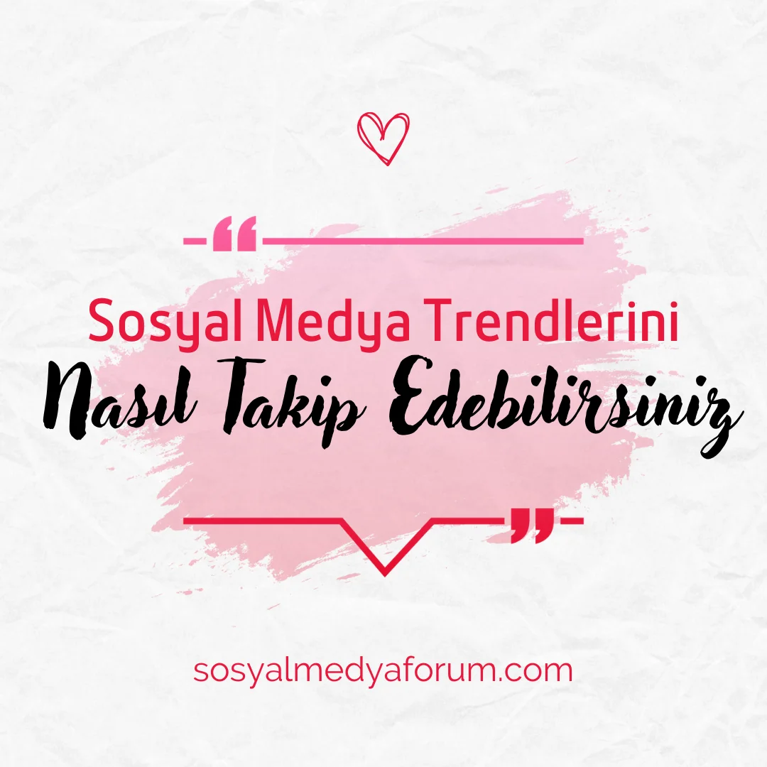 Konu 'Sosyal Medya Trendlerini Nasıl Takip Edebilirsiniz?'